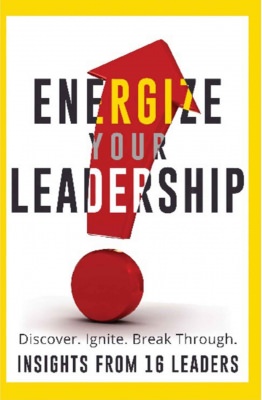 Energize Your Leadership: Discover, Ignite, Break Through