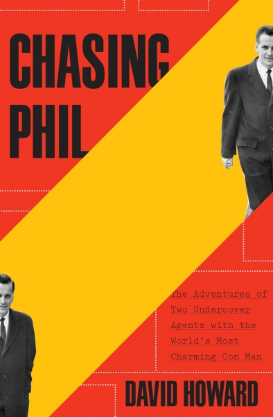 CHASING PHIL: The Adventures of Two Undercover Agents with the World\'s Most Charming Con Man 