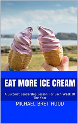 Eat More Ice Cream: A Succinct Leadership Lesson for Each Week of the Year