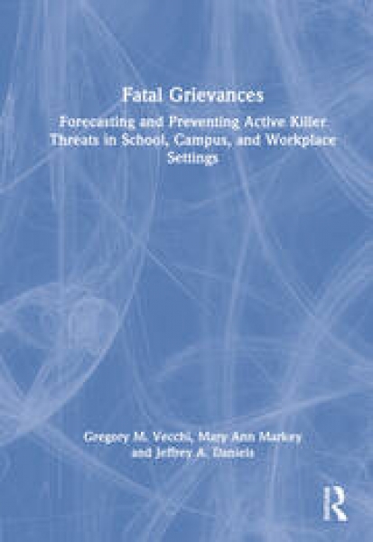 Fatal Grievances: Forecasting and Preventing Active Killer Threats in School, Campus, and Workplace Settings