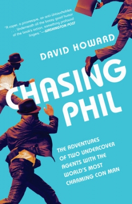 CHASING PHIL: The Adventures of Two Undercover Agents With The World's Most Charming Con Man